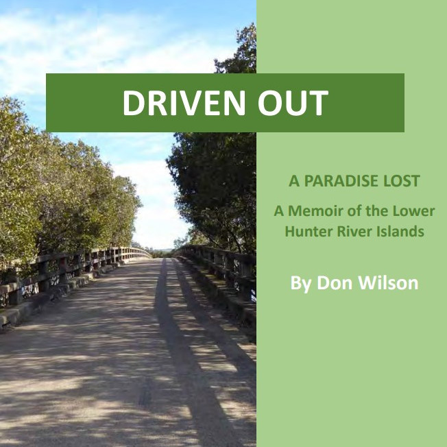 'Driven Out' a Paradise Lost - A Memoir of the Lower Hunter River Islands  