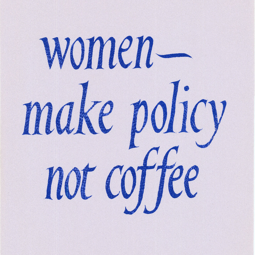 Poster, Women make policy not coffee, n.d.