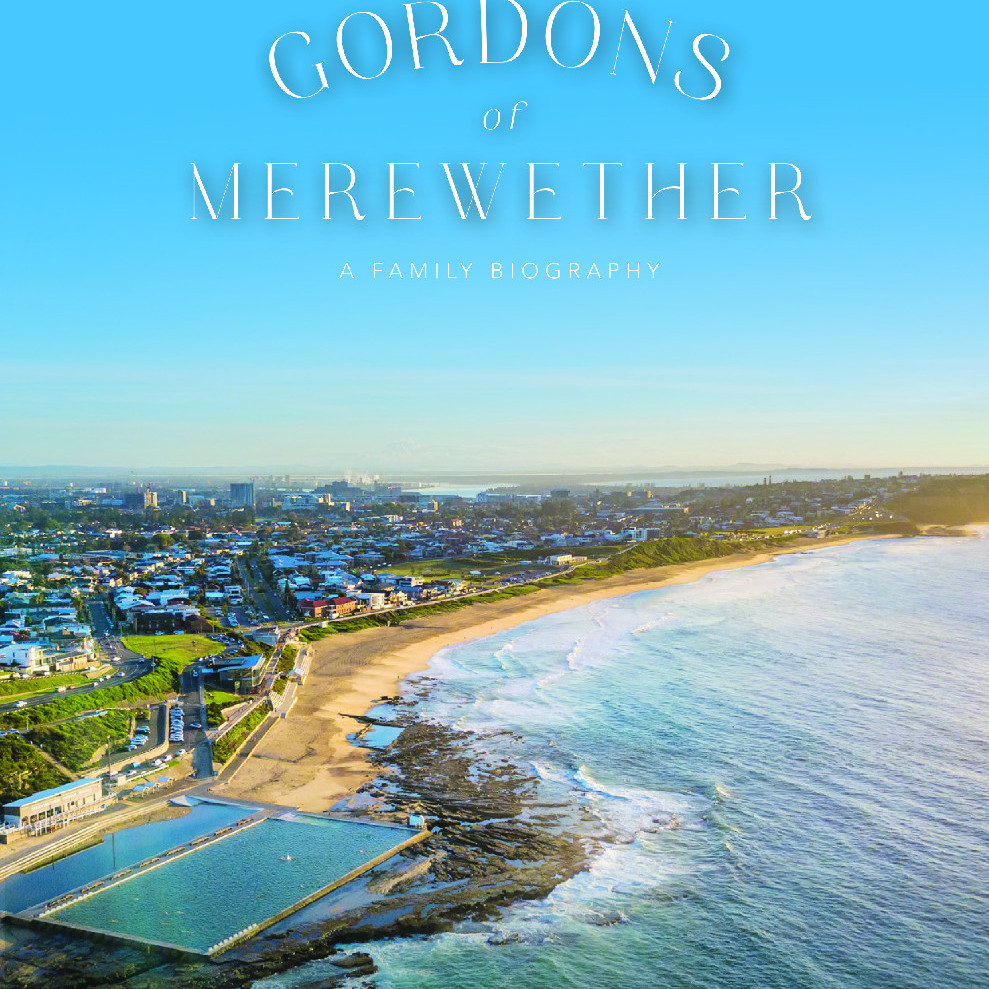 Gordons of Merewether: A Family Biography by Barry & Moira Gordon