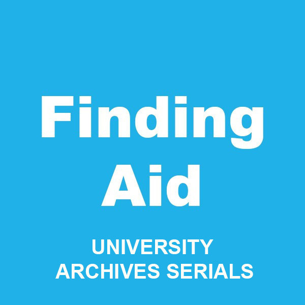 University Archives Serials - Finding Aid
