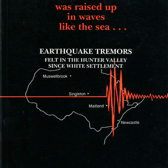The earth was raised up in waves like the sea : earthquake tremors felt in the Hunter Valley since white settlement 