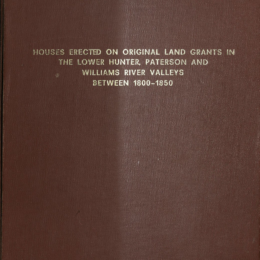 Houses erected on original land grants in the Lower Hunter, Paterson and Williams River Valleys between 1800-1850